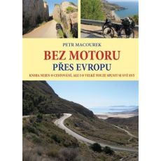 Bez motoru přes Evropu: Kniha nejen o cestování, ale i o velké touze splnit si své sny